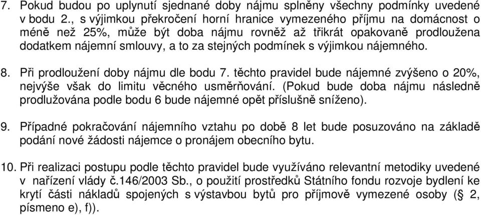 nájemného. 8. Pi prodloužení doby nájmu dle bodu 7. tchto pravidel bude nájemné zvýšeno o 20%, nejvýše však do limitu vcného usmrování.