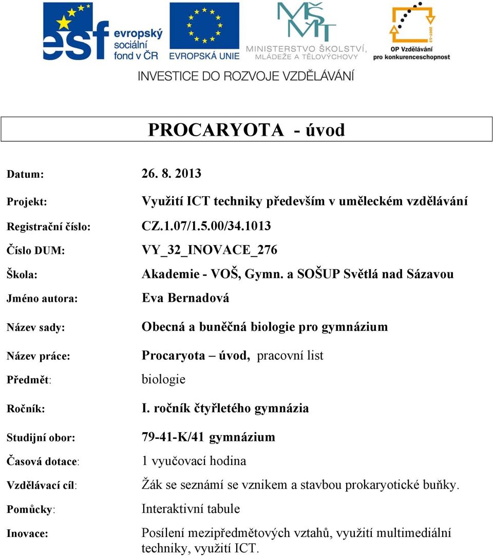 Inovace: Využití ICT techniky především v uměleckém vzdělávání CZ.1.07/1.5.00/34.1013 VY_32_INOVACE_276 Akademie - VOŠ, Gymn.