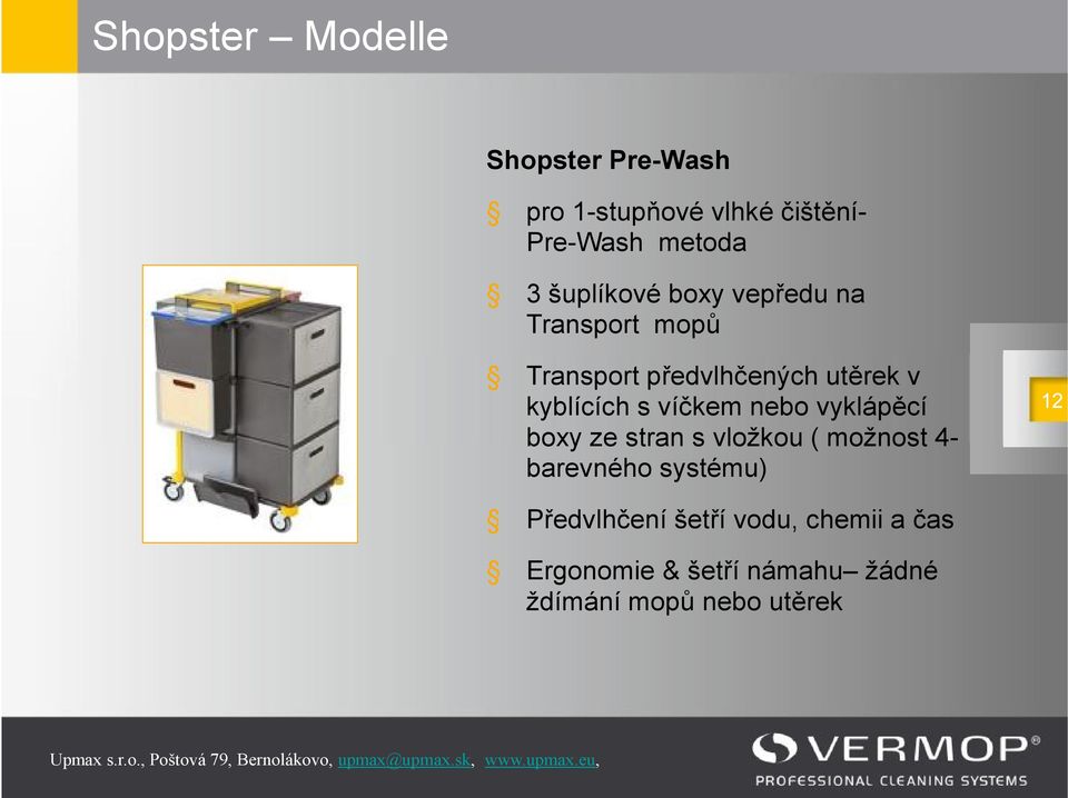 s víčkem nebo vyklápěcí boxy ze stran s vložkou (možnost 4- barevného systému) 12