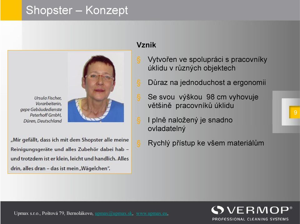 Se svou výškou 98 cm vyhovuje většině pracovníků úklidu I plně