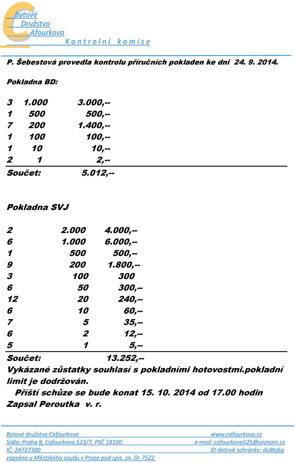 800,-- 3 100 300 6 50 300,-- 12 20 240,-- 6 10 60,-- 7 5 35,-- 6 2 12,-- 5 1 5,-- Součet: 13.