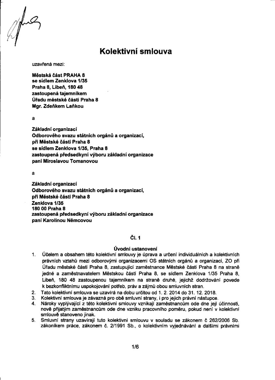 Miroslavou Tomanovou a Základní organizací Odborového svazu státních orgánů a organizací, při Městské části Praha 8 Zenklova 1/35 180 00 Praha 8 zastoupená předsedkyní výboru základní organizace paní