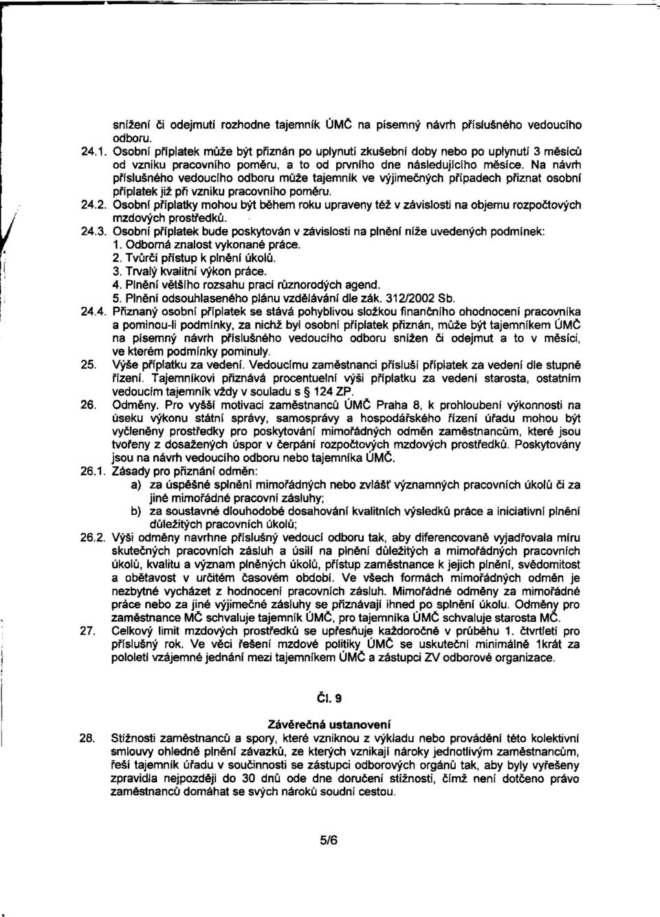 Na návrh příslušného vedoucího odboru může tajemník ve výjimečných případech přiznat osobní příplatek již při vzniku pracovního poměru. 24