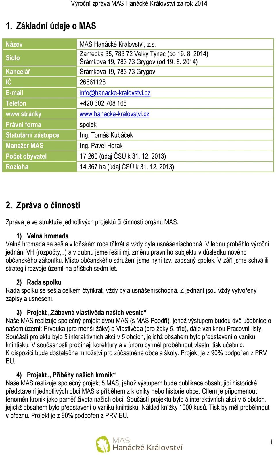 2013) Rozloha 14 367 ha (údaj ČSÚ k 31. 12. 2013) 2. Zpráva o činnosti Zpráva je ve struktuře jednotlivých projektů či činností orgánů MAS.