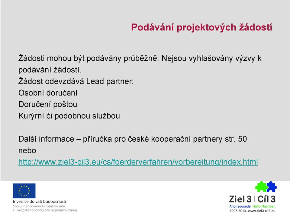 Žádost odevzdává Lead partner: Osobní doručení Doručení poštou Kurýrní či podobnou