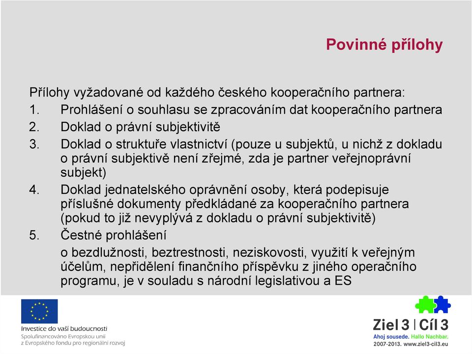 Doklad o struktuře vlastnictví (pouze u subjektů, u nichž z dokladu o právní subjektivě není zřejmé, zda je partner veřejnoprávní subjekt) 4.