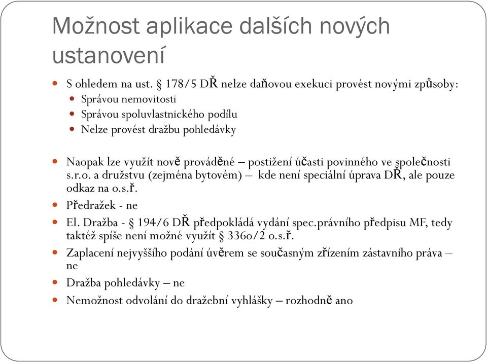 prováděné postižení účasti povinného ve společnosti s.r.o. a družstvu (zejména bytovém) kde není speciální úprava DŘ, ale pouze odkaz na o.s.ř. Předražek - ne El.