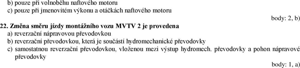 Změna směru jízdy montážního vozu MVTV 2 je provedena a) reverzační nápravovou převodovkou b)