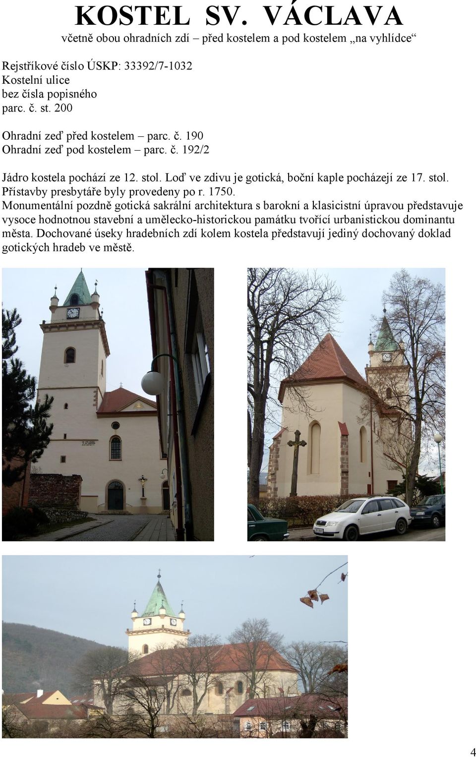 stol. Přístavby presbytáře byly provedeny po r. 1750.