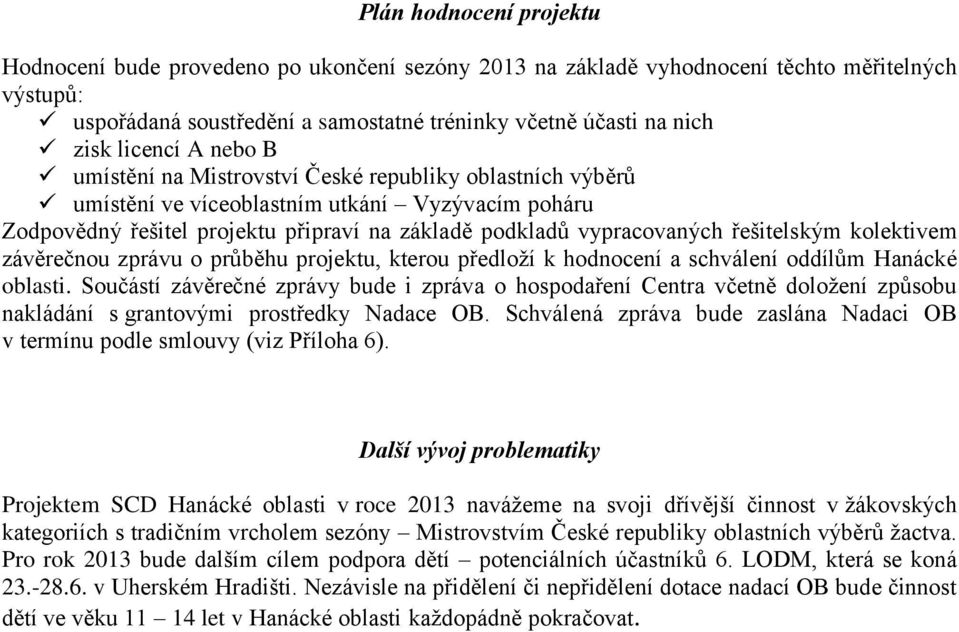 řešitelským kolektivem závěrečnou zprávu o průběhu projektu, kterou předloží k hodnocení a schválení oddílům Hanácké oblasti.
