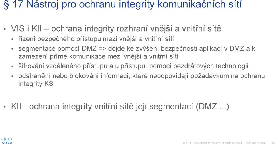 komunikace mezi vnější a vnitřní sítí šifrování vzdáleného přístupu a u přístupu pomocí bezdrátových technologií odstranění nebo