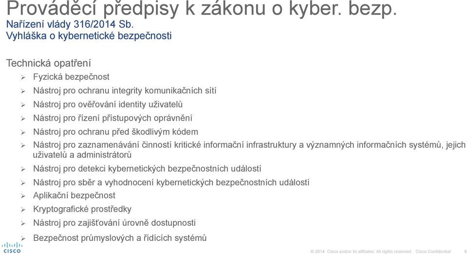 řízení přístupových oprávnění Nástroj pro ochranu před škodlivým kódem Nástroj pro zaznamenávání činností kritické informační infrastruktury a významných informačních systémů,