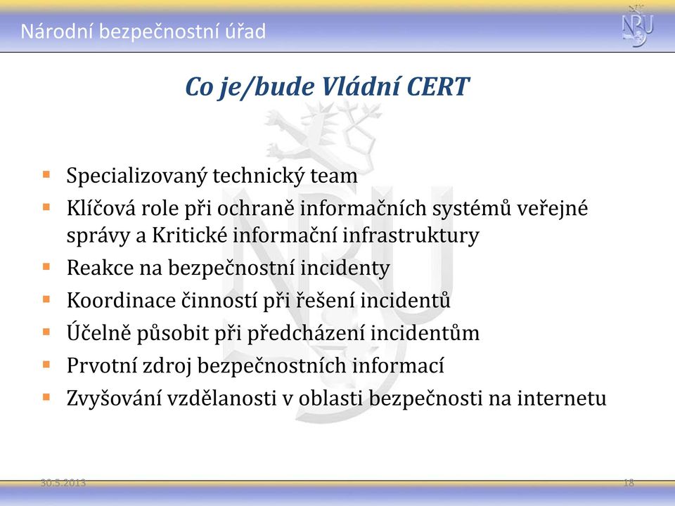 Koordinace činností při řešení incidentů Účelně působit při předcházení incidentům Prvotní