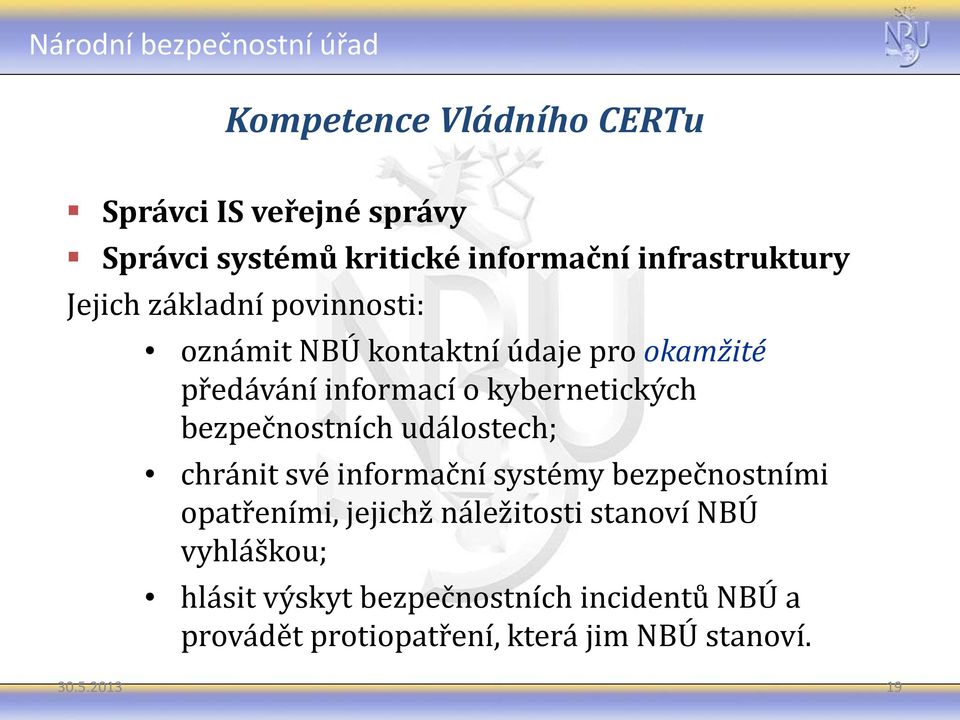 bezpečnostních událostech; chránit své informační systémy bezpečnostními opatřeními, jejichž náležitosti