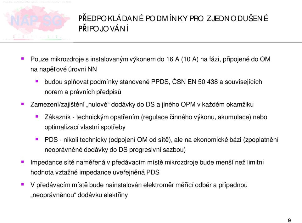 nebo optimalizací vlastní spot eby PDS - nikoli technicky (odpojení OM od sít ), ale na ekonomické bázi (zpoplatn ní neoprávn né dodávky do DS progresivní sazbou) Impedance sít nam ená v p