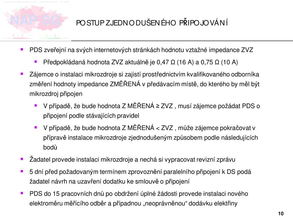 musí zájemce požádat PDS o ipojení podle stávajících pravidel V p ípad, že bude hodnota Z M ENÁ < ZVZ, m že zájemce pokra ovat v íprav instalace mikrozdroje zjednodušeným zp sobem podle následujících