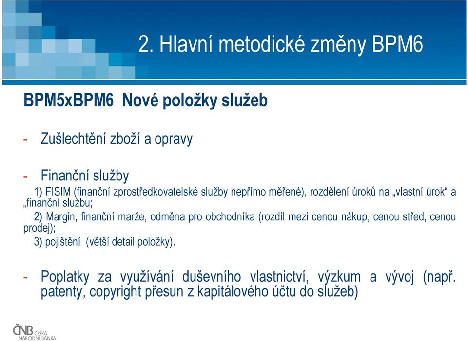 finanční marže, odměna pro obchodníka (rozdíl mezi cenou nákup, cenou střed, cenou prodej); 3) pojištění (větší detail