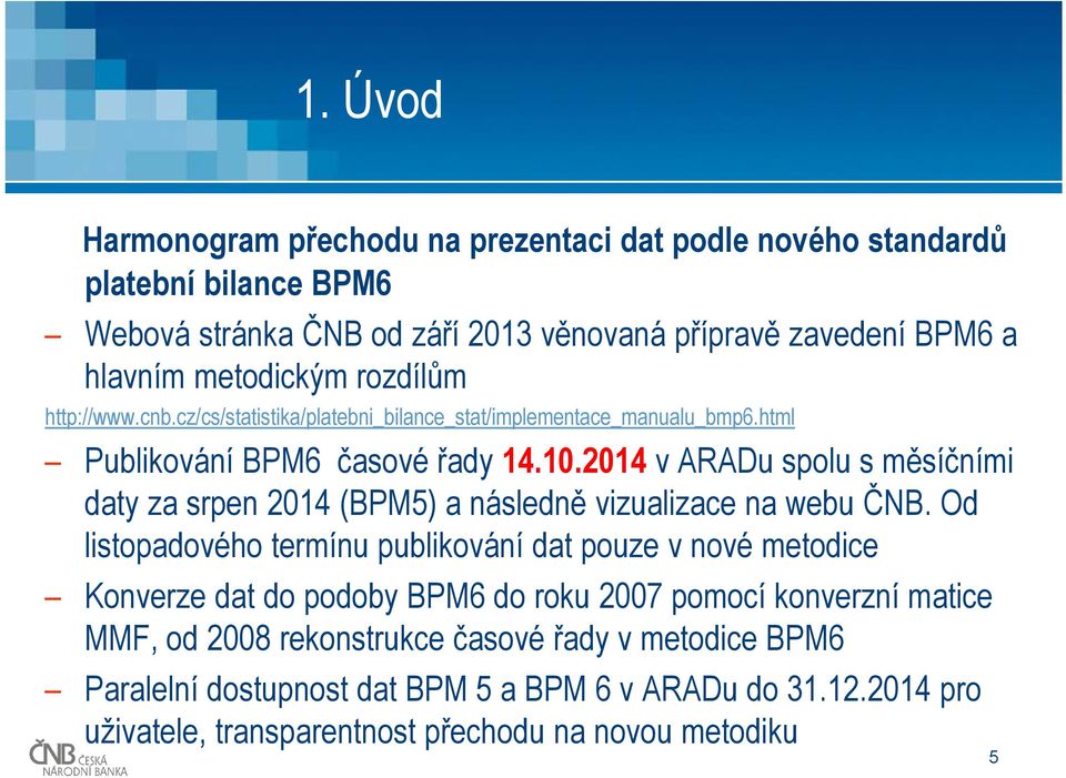 2014 v ARADu spolu s měsíčními daty za srpen 2014 (BPM5) a následně vizualizace na webu ČNB.