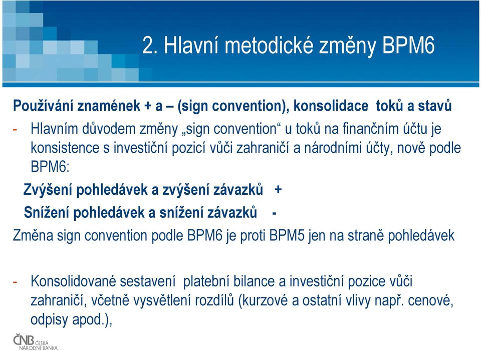 závazků + Snížení pohledávek a snížení závazků - Změna sign convention podle BPM6 je proti BPM5 jen na straně pohledávek - Konsolidované