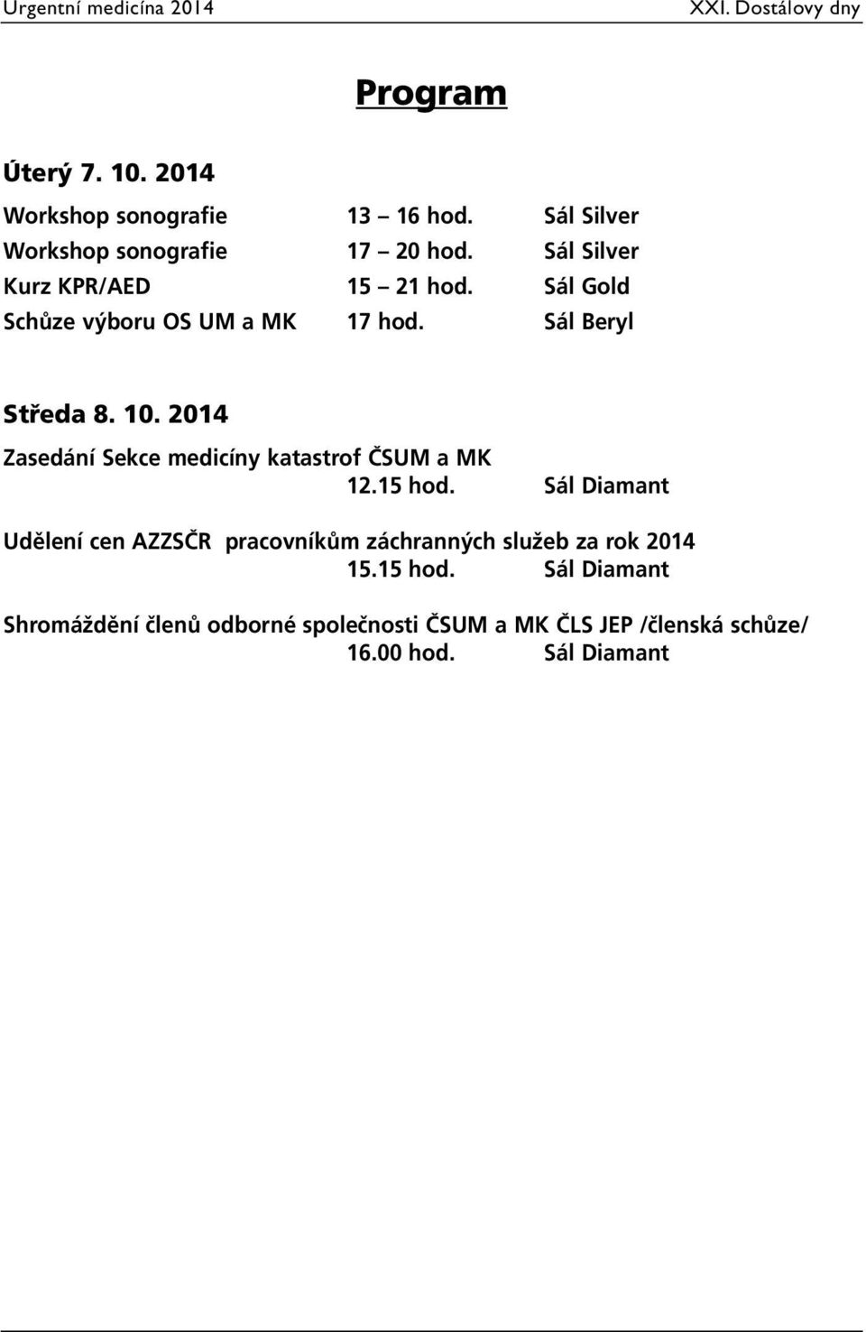 2014 Zasedání Sekce medicíny katastrof ČSUM a MK 12.15 hod.