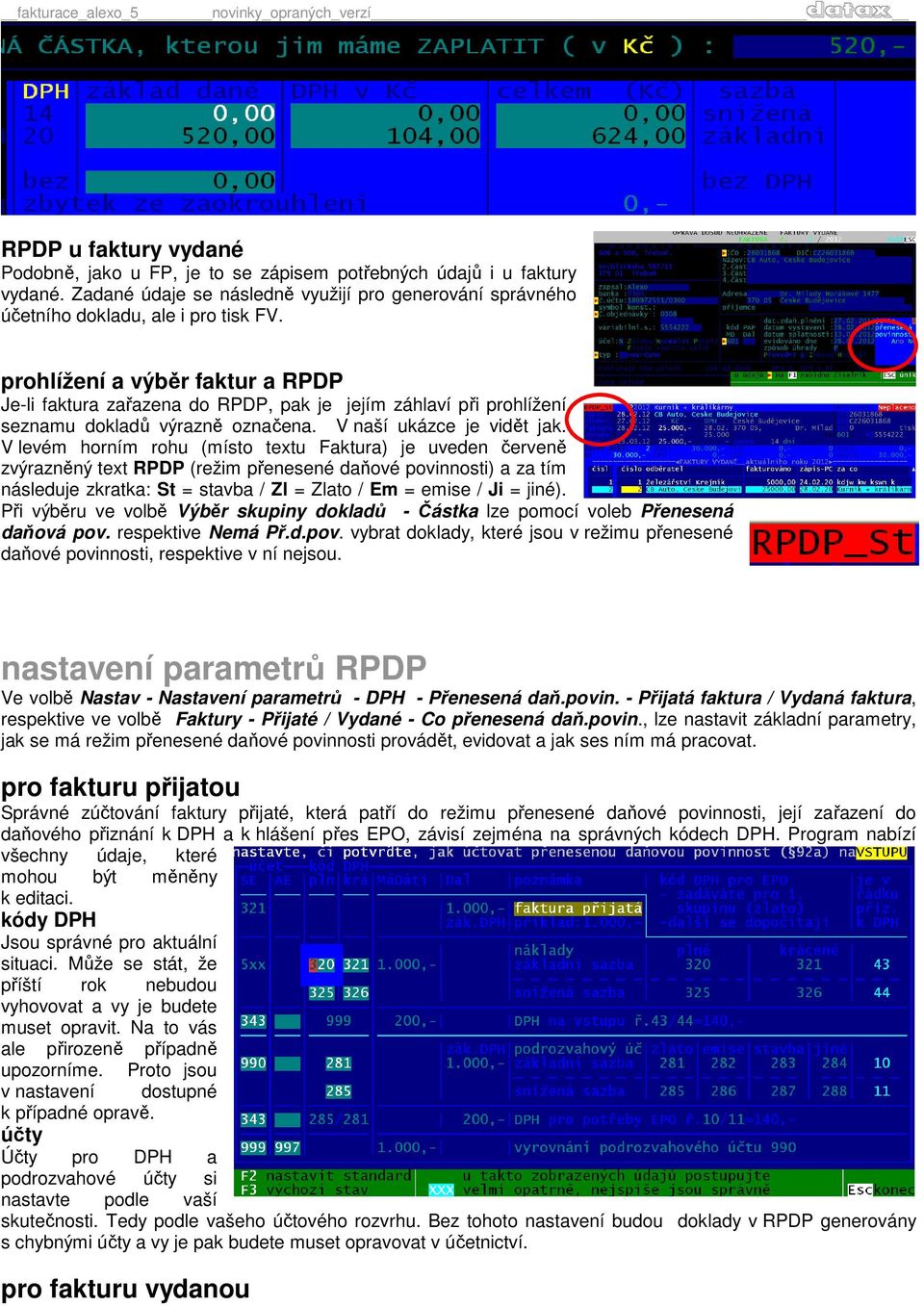 V levém horním rohu (místo textu Faktura) je uveden červeně zvýrazněný text RPDP (režim přenesené daňové povinnosti) a za tím následuje zkratka: St = stavba / Zl = Zlato / Em = emise / Ji = jiné).