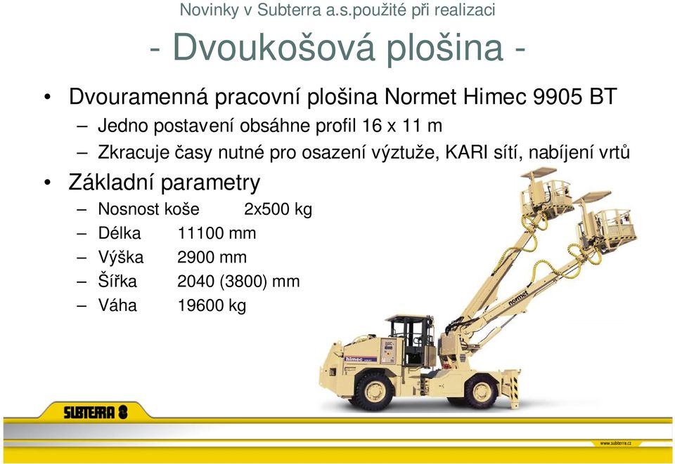 Himec 9905 BT Jedno postavení obsáhne profil 16 x 11 m Zkracuje časy nutné pro