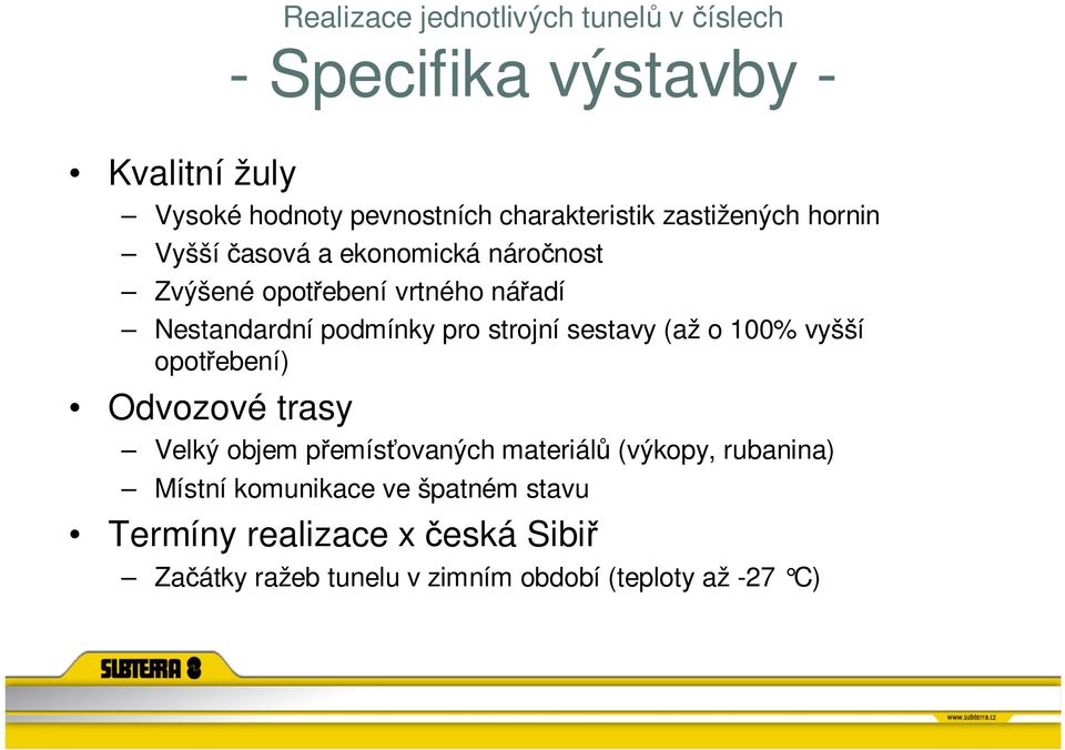 podmínky pro strojní sestavy (až o 100% vyšší opotřebení) Odvozové trasy Velký objem přemísťovaných materiálů