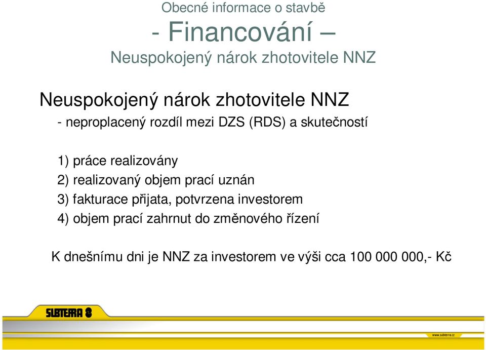 realizovány 2) realizovaný objem prací uznán 3) fakturace přijata, potvrzena investorem 4)