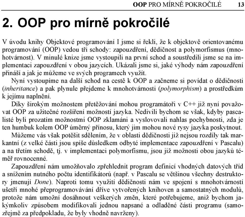 Ukázali jsme si, jaké výhody nám zapouzdření přináší a jak je můžeme ve svých programech využít.