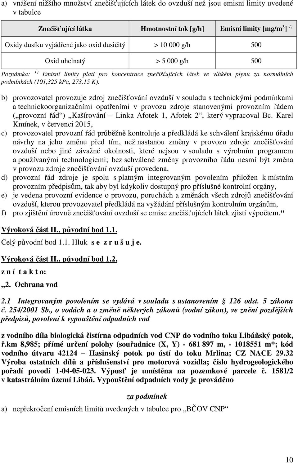 b) provozovatel provozuje zdroj znečišťování ovzduší v souladu s technickými podmínkami a technickoorganizačními opatřeními v provozu zdroje stanovenými provozním řádem ( provozní řád ) Kašírování