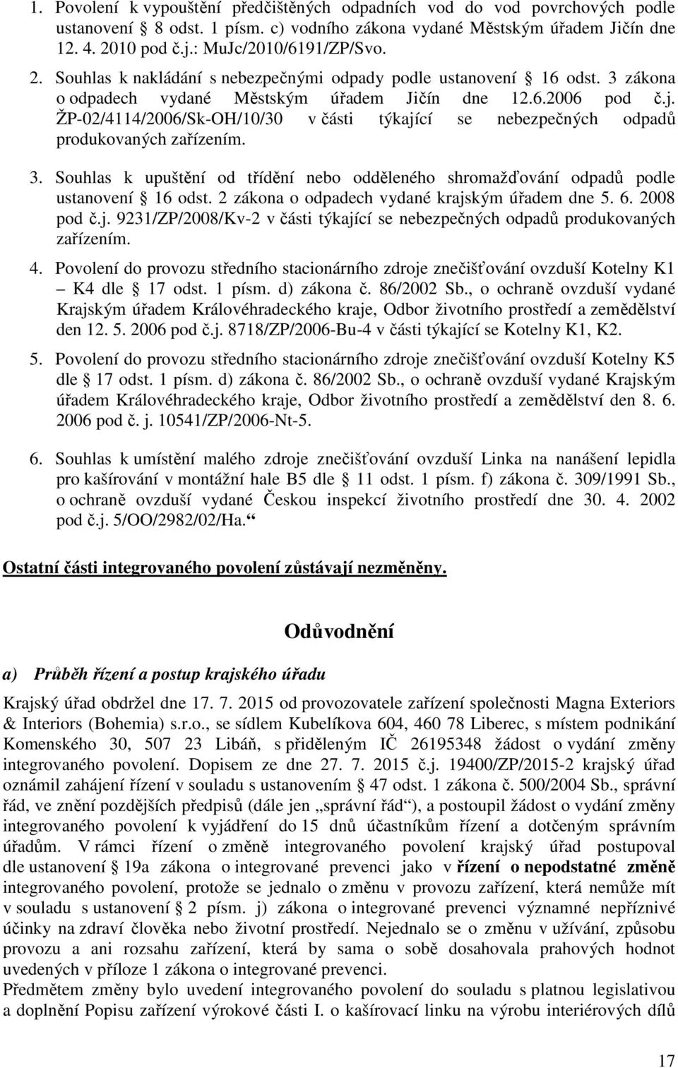 ŽP-02/4114/2006/Sk-OH/10/30 v části týkající se nebezpečných odpadů produkovaných zařízením. 3. Souhlas k upuštění od třídění nebo odděleného shromažďování odpadů podle ustanovení 16 odst.