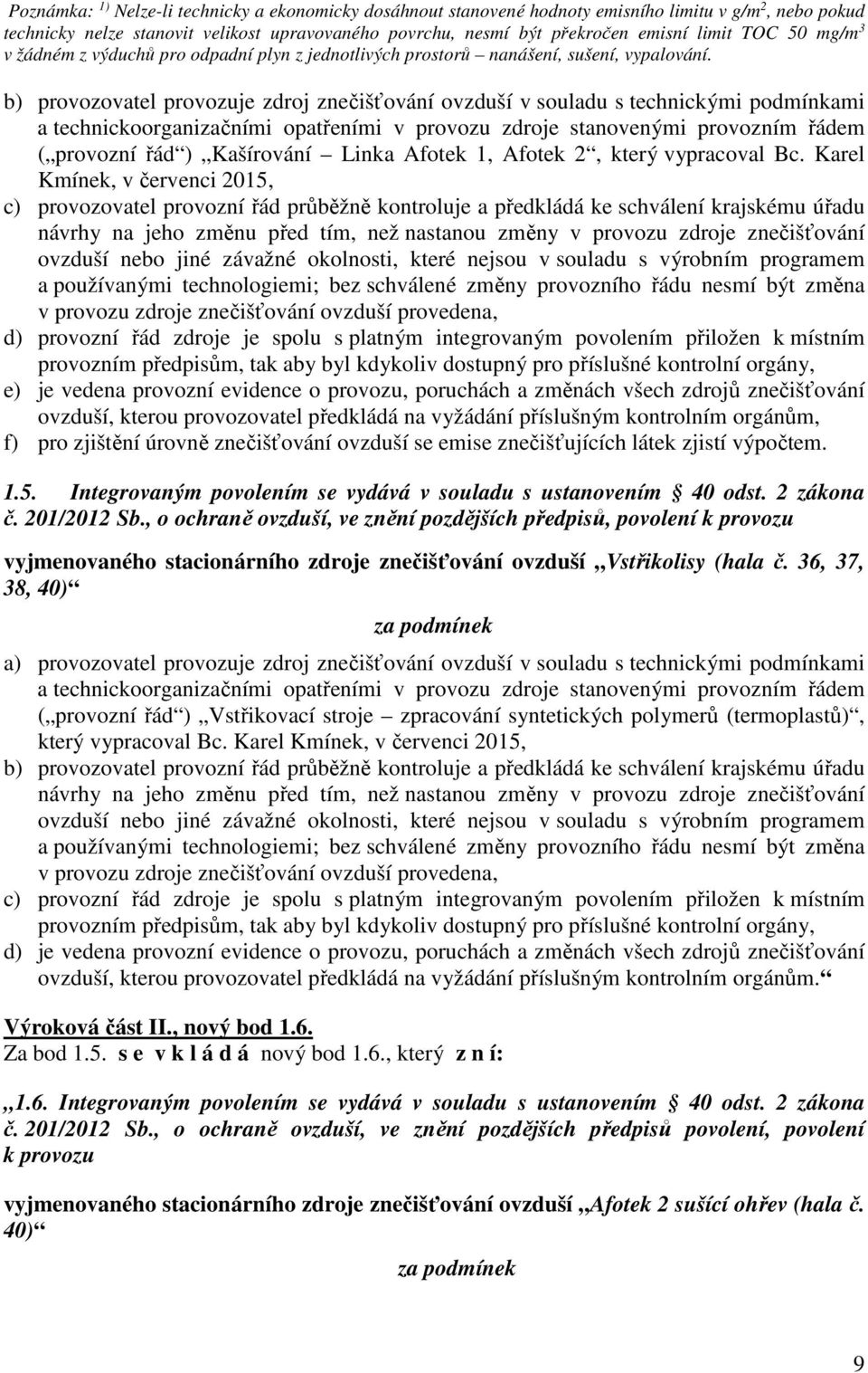 b) provozovatel provozuje zdroj znečišťování ovzduší v souladu s technickými podmínkami a technickoorganizačními opatřeními v provozu zdroje stanovenými provozním řádem ( provozní řád ) Kašírování