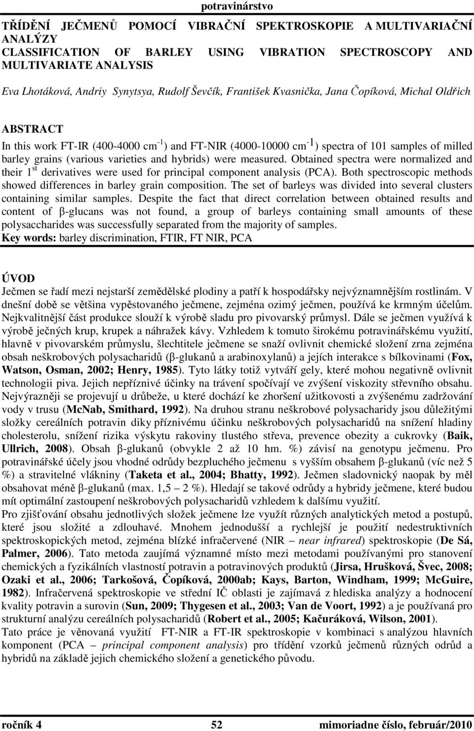 hybrids) were measured. Obtained spectra were normalized and their 1 st derivatives were used for principal component analysis (PCA).
