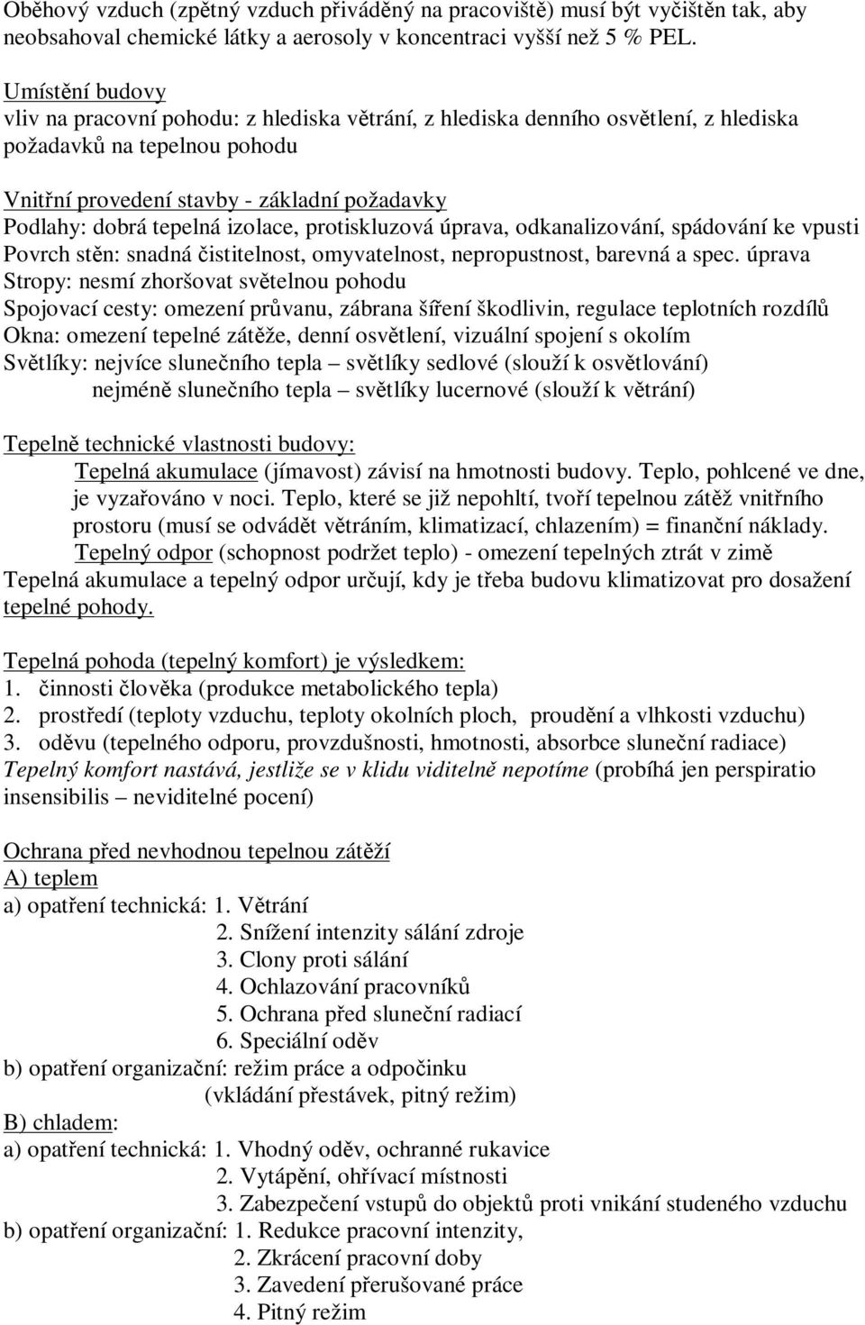 izolace, protiskluzová úprava, odkanalizování, spádování ke vpusti Povrch stn: snadná istitelnost, omyvatelnost, nepropustnost, barevná a spec.