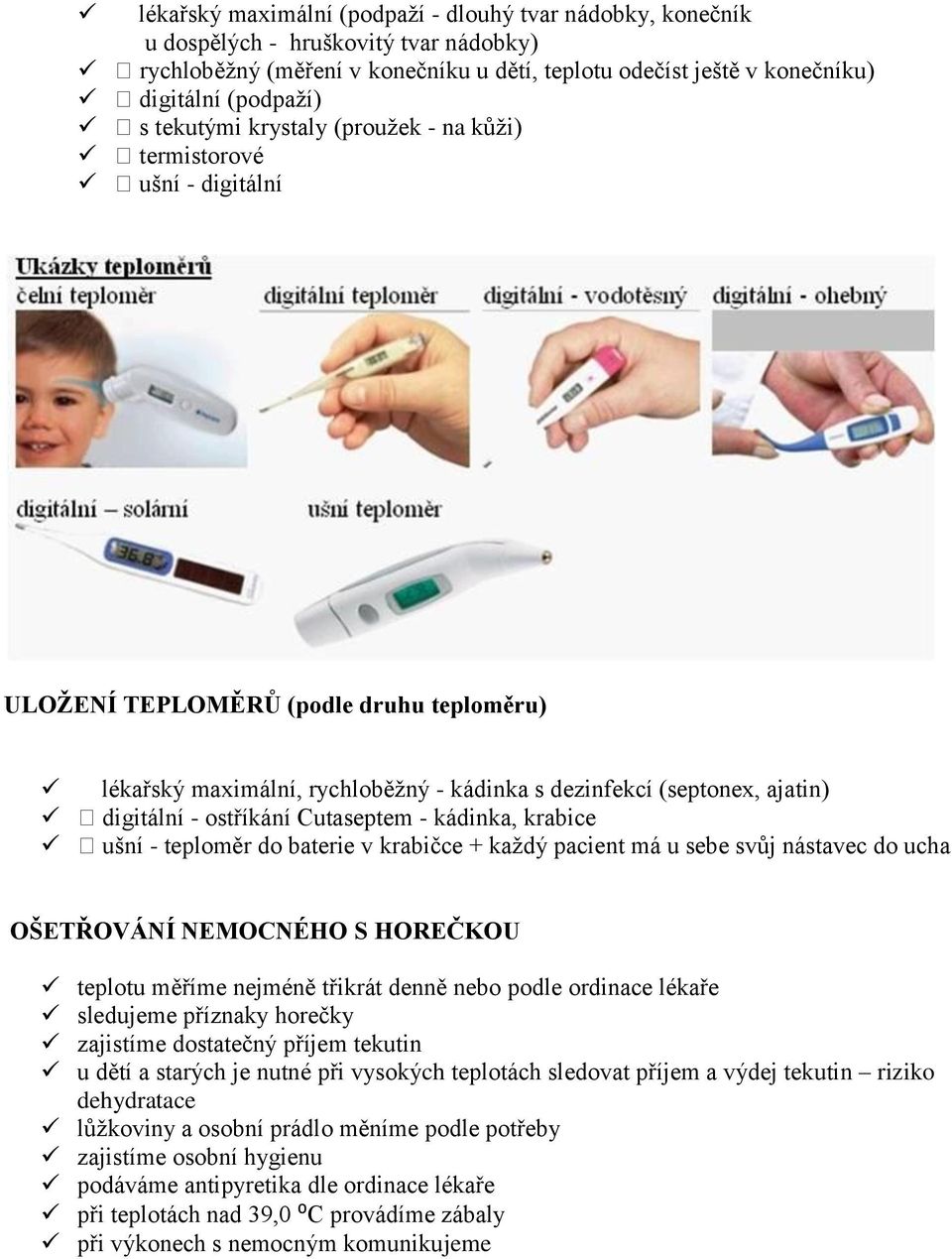 ostříkání Cutaseptem - kádinka, krabice ušní - teploměr do baterie v krabičce + každý pacient má u sebe svůj nástavec do ucha OŠETŘOVÁNÍ NEMOCNÉHO S HOREČKOU teplotu měříme nejméně třikrát denně nebo