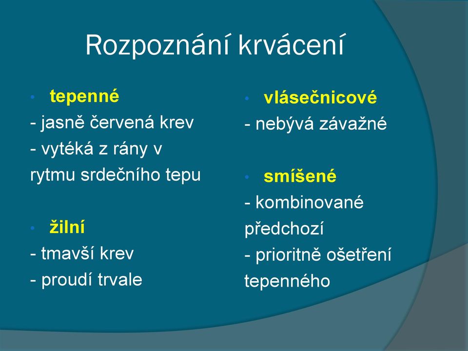 krev - proudí trvale vlásečnicové - nebývá závažné