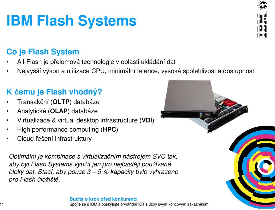 Transakční (OLTP) databáze Analytické (OLAP) databáze Virtualizace & virtual desktop infrastructure (VDI) High performance computing (HPC)