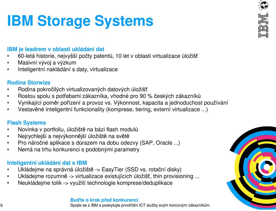 Výkonnost, kapacita a jednoduchost používání Vestavěné inteligentní funkcionality (komprese, tiering, externí virtualizace.