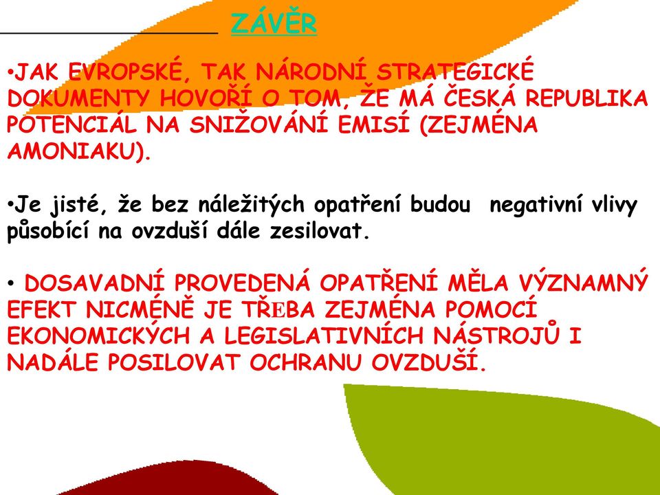 Je jisté, že bez náležitých opatření budou negativní vlivy působící na ovzduší dále zesilovat.