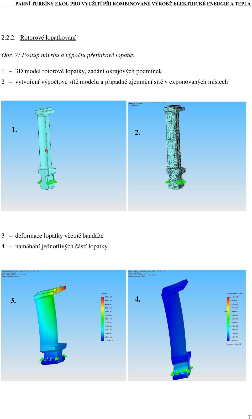 7: Postup návrhu a výpočtu přetlakové lopatky 1 3D model rotorové lopatky, zadání okrajových