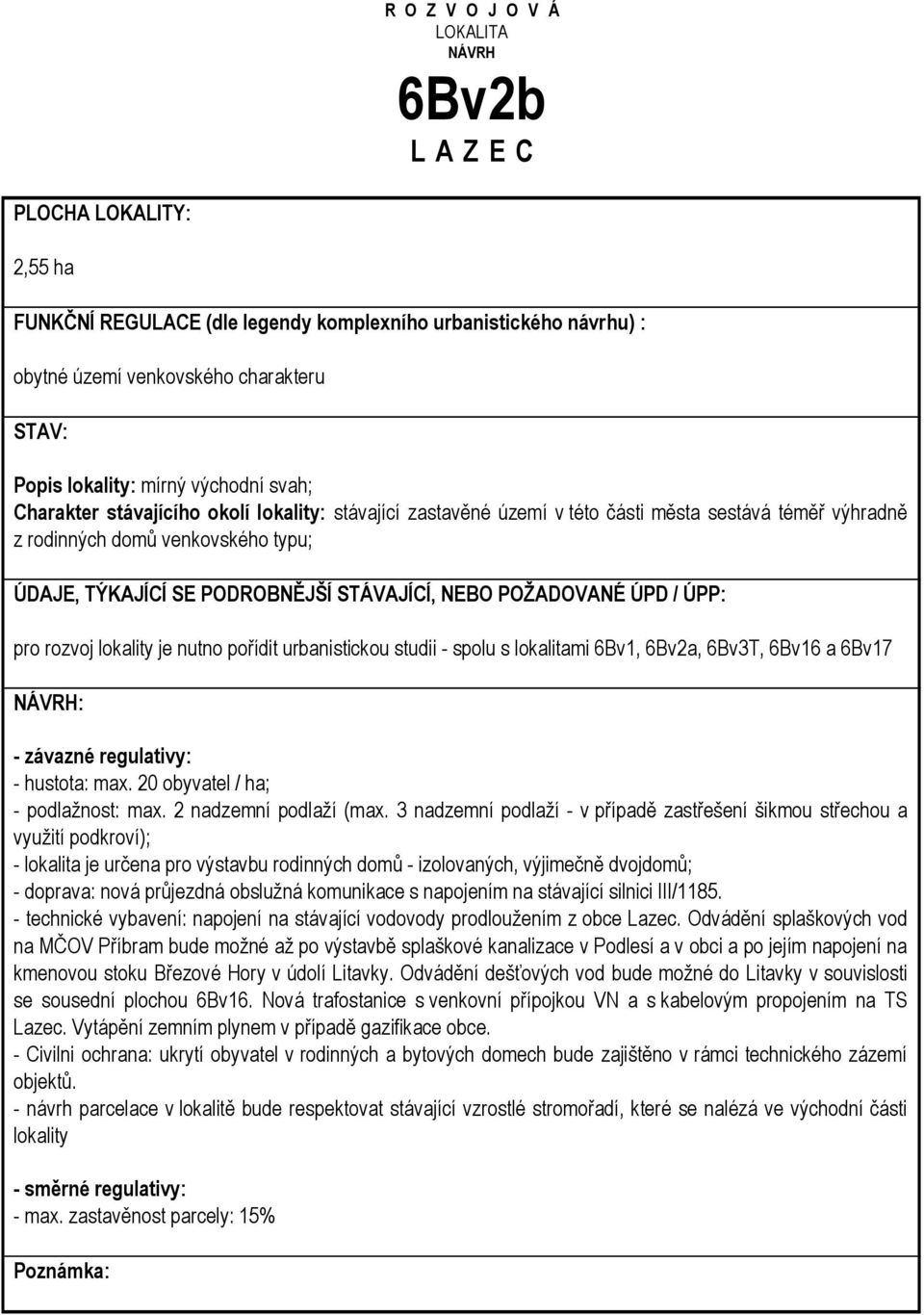 20 obyvatel / ha; - podlažnost: max. 2 nadzemní podlaží (max.