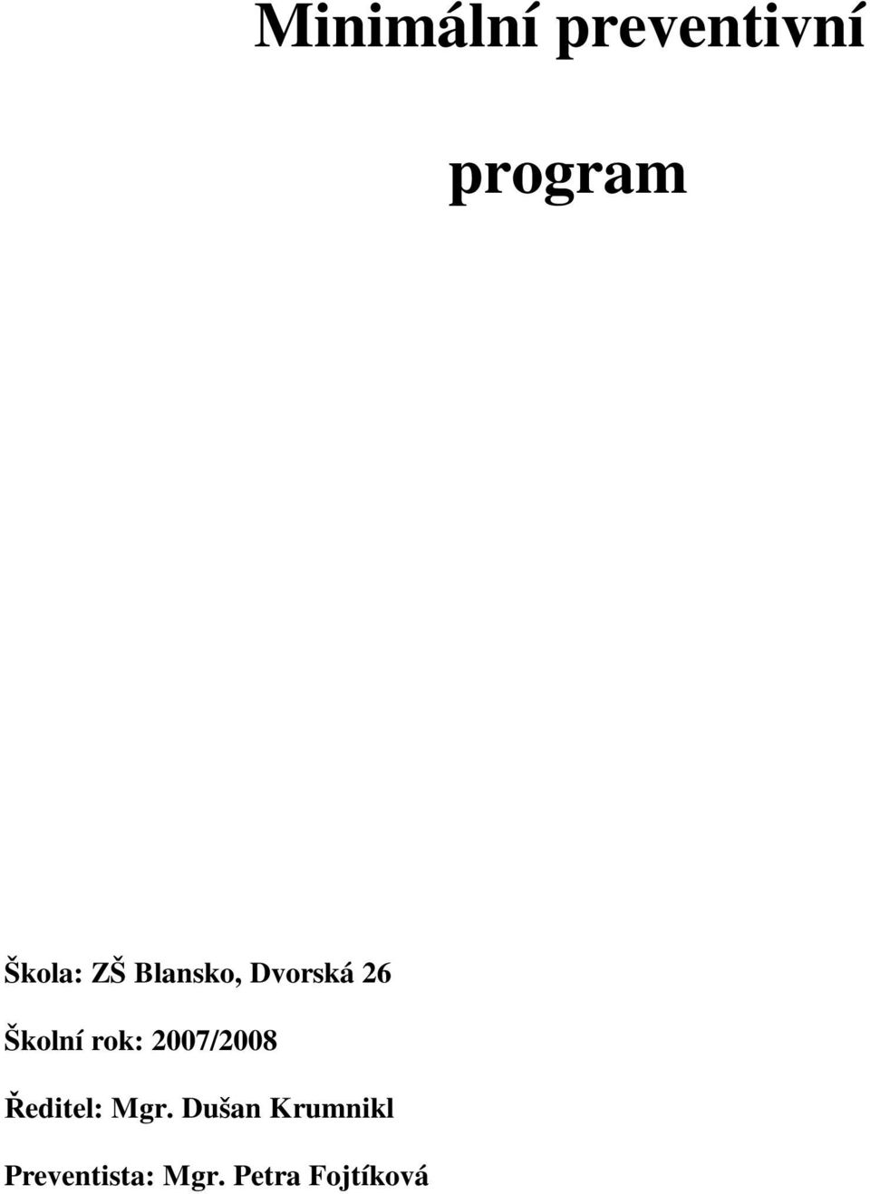 Školní rok: 2007/2008 Ředitel: Mgr.