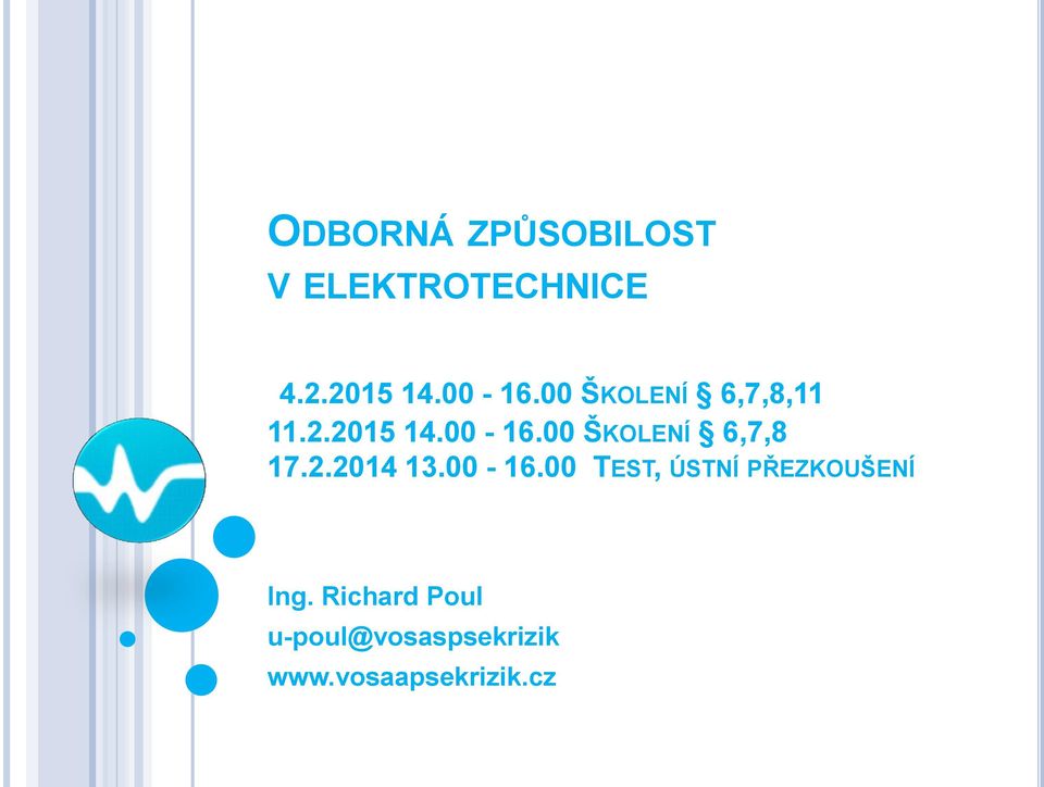 2.2014 13.00-16.00 TEST, ÚSTNÍ PŘEZKOUŠENÍ Ing.