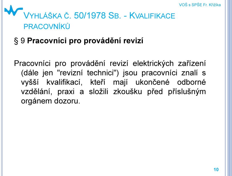 provádění revizí elektrických zařízení (dále jen "revizní technici") jsou