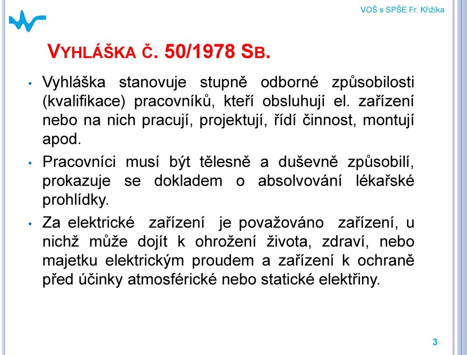 zařízení nebo na nich pracují, projektují, řídí činnost, montují apod.