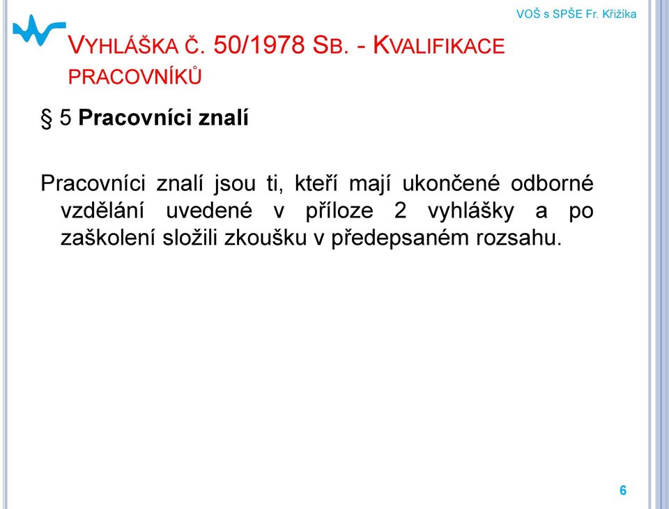 znalí jsou ti, kteří mají ukončené odborné vzdělání uvedené