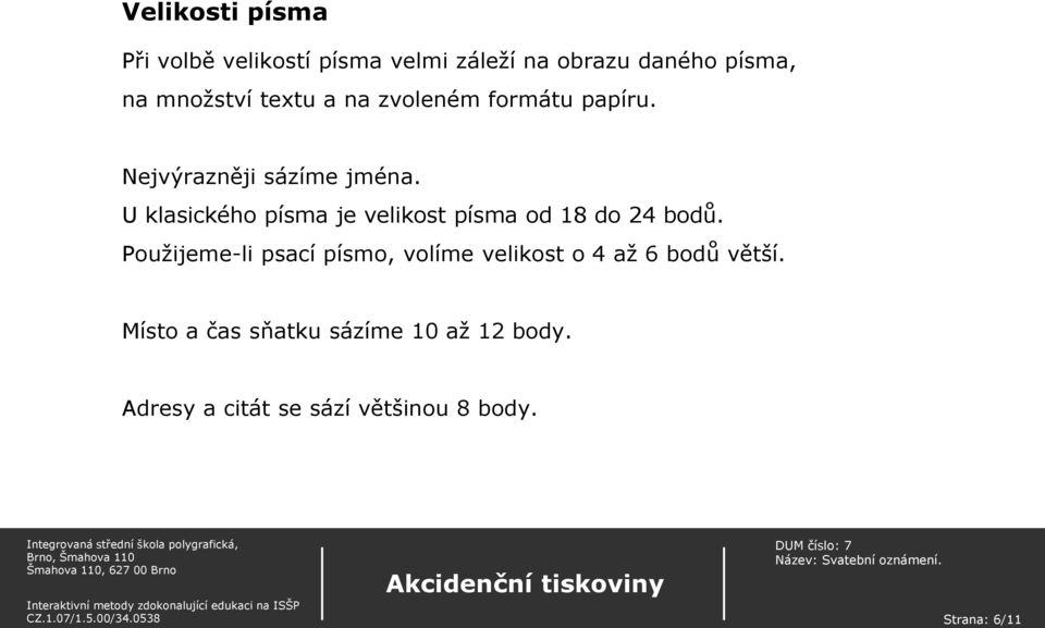 U klasického písma je velikost písma od 18 do 24 bodů.