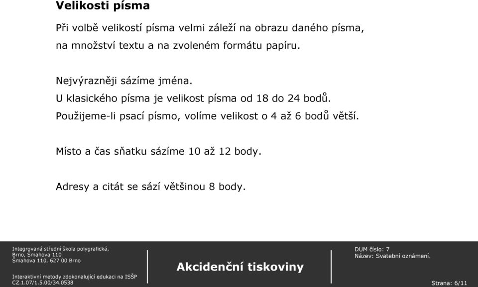 U klasického písma je velikost písma od 18 do 24 bodů.