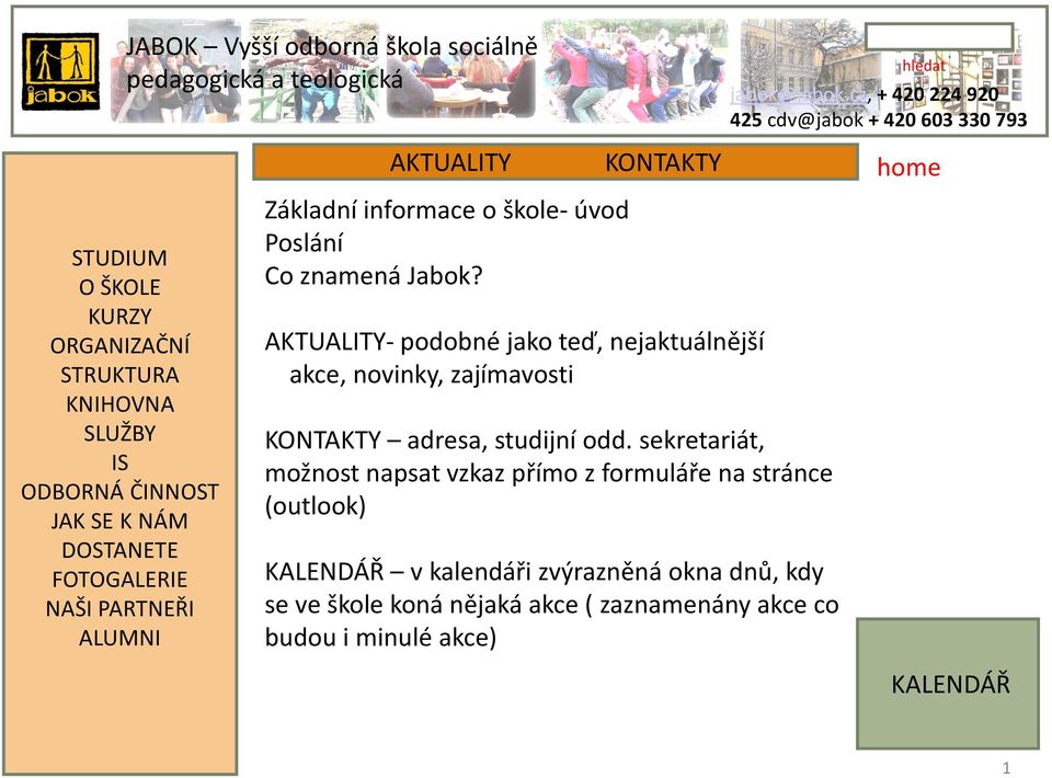 sekretariát, možnost napsat vzkaz přímo z formuláře na stránce (outlook) KALENDÁŘ v kalendáři zvýrazněná okna dnů, kdy se ve