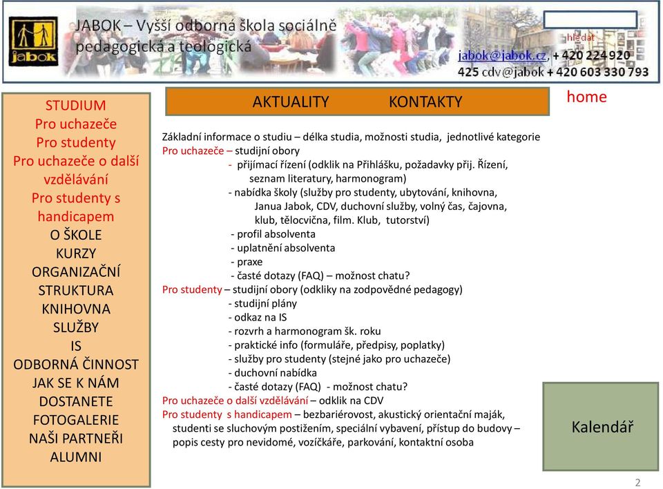 Řízení, seznam literatury, harmonogram) -nabídka školy (služby pro studenty, ubytování, knihovna, Janua Jabok, CDV, duchovní služby, volný čas, čajovna, klub, tělocvična, film.